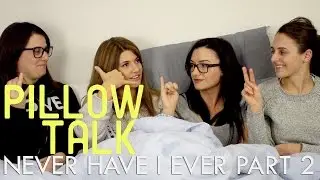 Never Have I Ever Pt. 2 feat. Elise Bauman + Natasha Negovanlis - Pillow Talk