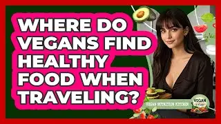 Where Do Vegans Find Healthy Food When Traveling?