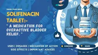 Solifenacin Tablets: Uses, Dosage, Mechanism, Side Effects & Important Advice | MediInsights