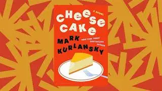 Mark Kurlansky's novel 'Cheesecake' was inspired by a recipe from ancient Rome