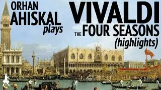 Vivaldi Four Seasons highlights, Orhan Ahıskal