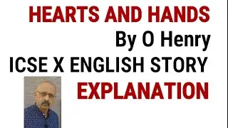 Hearts And Hands | Detailed Explanation | O Henry | Treasure Trove | ICSE Class 9 English
