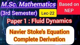 Lec-22 | Navier Stokes Equation | Equation of Conservation of Momentum | Fluid Dynamics | M.Sc. NEP 
