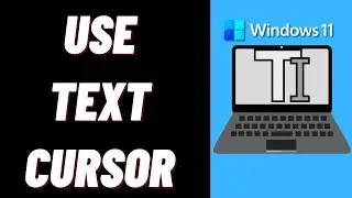 How to Use Text Cursor in Windows 11
