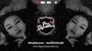 Khulanuun - toohGUILDE (Pro Byambaa Remix)