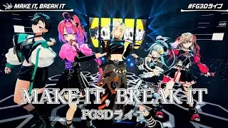 MAKE IT, BREAK IT【#FG3Dライブ】