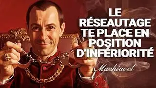 MACHIAVEL : LE RÉSEAUTAGE TRAHIT TON MANQUE DE POUVOIR