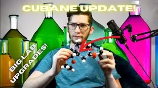 Major Lab Upgrades and A Cubane Update!!