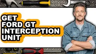 How to Get Ford Gt Interception Unit - Step by Step