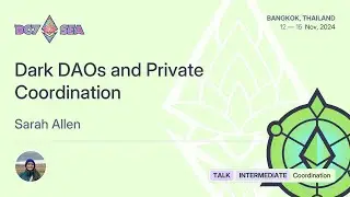 Dark DAOs and Private Coordination by Sarah Allen | Devcon SEA