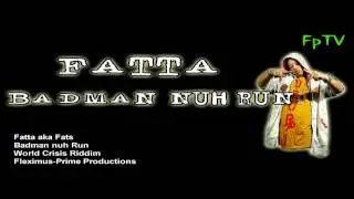 Fatta aka Fats - Badman Nuh Run (World Crisis Riddim)