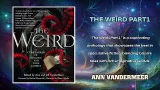 The Weird part1 by Ann Vandermeer | Horror Audiobook