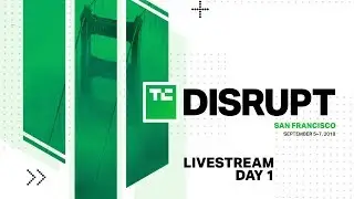 Live from Disrupt SF 2018 Day 1