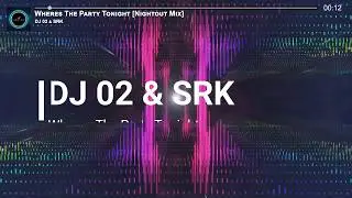 Wheres The Party Tonight (Nightout Mix) - DJ 02 & SRK