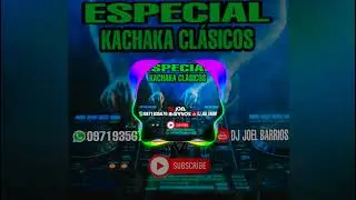 ESPECIAL KACHAKA CLÁSICOS DJ JOEL BARRIOS 0971935670 #pancadãoautomotivo #SOM_AUTOMOTIVO_PY