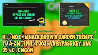Roblox| Hướng dẫn hack Grow a Garden tr&ecirc;n pc chỉ từ a-z mới nhất 2025 v&agrave; c&aacute;ch bypass key, unc 99%
