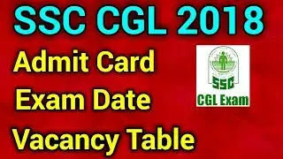 SSC CGL 2018 Exam Date | CGL Admit Card | Tentative Vacancy 2017 | Exam Official Schedule