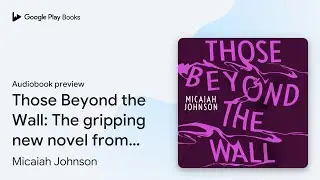 Those Beyond the Wall: The gripping new novel&hellip; by Micaiah Johnson &middot; Audiobook preview