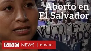 Aborto en El Salvador: las mujeres acusadas de homicidio tras perder embarazos