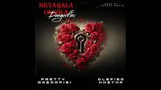 Pretty Masompisi x Dangerflex x Olified Khetha - Ngyaqala Ukjola (Official Audio)