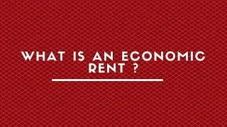 WHAT IS AN ECONOMIC RENT ?