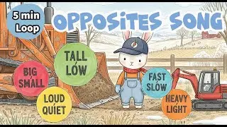 [5 Min Loop] Opposites Song | Farm Machines | Construction Vehicles | Nursery Rhyme | Toddler Song