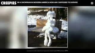 creepies - im a snowman in modern america how am i supposed to survive (Official Audio)