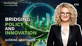 Bridging Policy and Innovation with Ausrine Armonaite | Innovantage Podcast #30