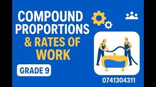 COMPOUND PROPORTIONS AND RATES OF WORK - GRADE 9 MATHEMATICS