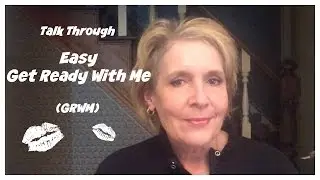 Easy GRWM (Get Ready With Me) Over 60 - Talk Through + A few Tips
