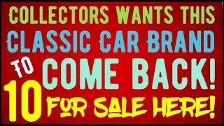 COLLECTORS WANTS THIS CLASSIC CAR BRAND TO COME BACK! BUYERS BUYING THESE UP! 10 FOR SALE HERE!