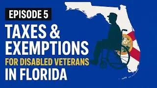 Episode 5 – Taxes & Exemptions for Disabled Veterans in Florida