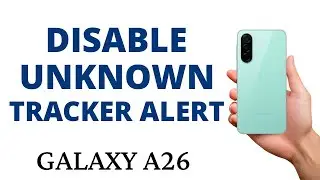 How to TURN OFF the UNKNOWN TRACKER ALERTS on the GALAXY A26!