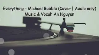 Everything - Michael Bubble | Guitar Cover | Thien An (Audio)