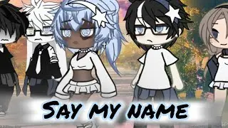 °~SAY MY NAME~°{GLMV}^gacha_olivia^