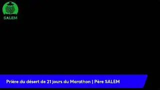 Prière du désert de 21 jours du Marathon | Père SALEM