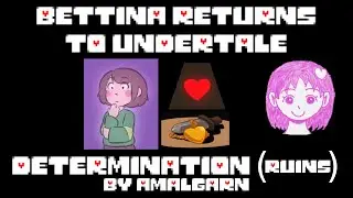 Bettina Returns to UNDERTALE | Determination (Ruins), by Amalgarn