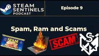 Spam, Ram & Scams | Steam Sentinels Podcast (Ep.9)