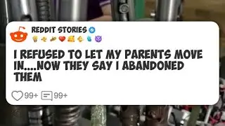 I Refused to Let My Parents Move In....Now They Say I Abandoned Them #reddit 