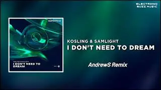 KOSLING & SAMLIGHT - I DON'T NEED TO DREAM (AndrewS Remix)