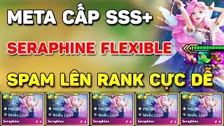 SPAM L&Ecirc;N RANK THẦN TỐC VỚI META CẤP SSS+ SERAPHINE FLEXIBLE ĐANG G&Acirc;Y B&Atilde;O KHI LEO RANK TẠI BẢN MỚI