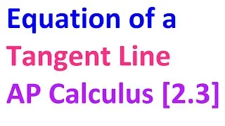 2.3A - Finding the Equation of a Tangent Line [AP Calculus]