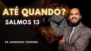 ATÉ QUANDO? Salmos 13 - Salmos de Davi [Pr Anderson Teodoro]