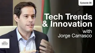 The Seed Actionable Podcast Ep. 6: Tech Trends & Innovation with Jorge Carrasco