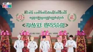 LASSGO PLAVE [VIETSUB] Content tự sản xuất của người ngo&agrave;i h&agrave;nh tinh đầu ti&ecirc;n tr&ecirc;n thế giới👽🎥Teaser
