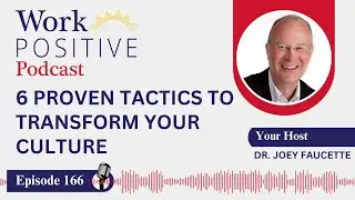 EP 166 | 6 Proven Tactics to Transform Your Culture | Dr. Joey Faucette