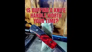 DOES BUFFING A KNIFE HANDLE ACTUALLY MAKE A DIFFERENCE?