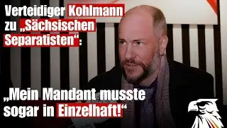 Verteidiger Kohlmann zu &bdquo;S&auml;chsischen Separatisten&ldquo;: &bdquo;Mein Mandant musste sogar in Einzelhaft!&ldquo;