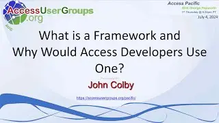 AP: What is a Framework and Why Would Access Developers  Use One? with John Colby