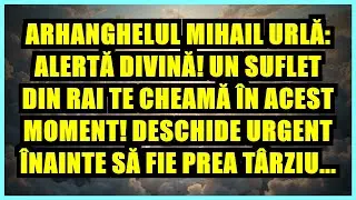 🔥 ARHANGHELUL MIHAIL URLĂ: ALERTĂ DIVINĂ! UN SUFLET DIN RAI TE CHEAMĂ ÎN ACEST MOMENT! DESCHIDE